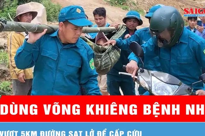 Dùng võng khiêng bệnh nhân vượt 5km đường sạt lở để cấp cứu - Báo Sài Gòn Giải Phóng
