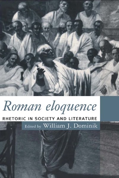 Roman Eloquence. Rhetoric in Society and Literature