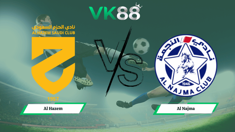 Nhận định soi kèo Al Hazem vs Al Najma 22h10 ngày 12/01/2026