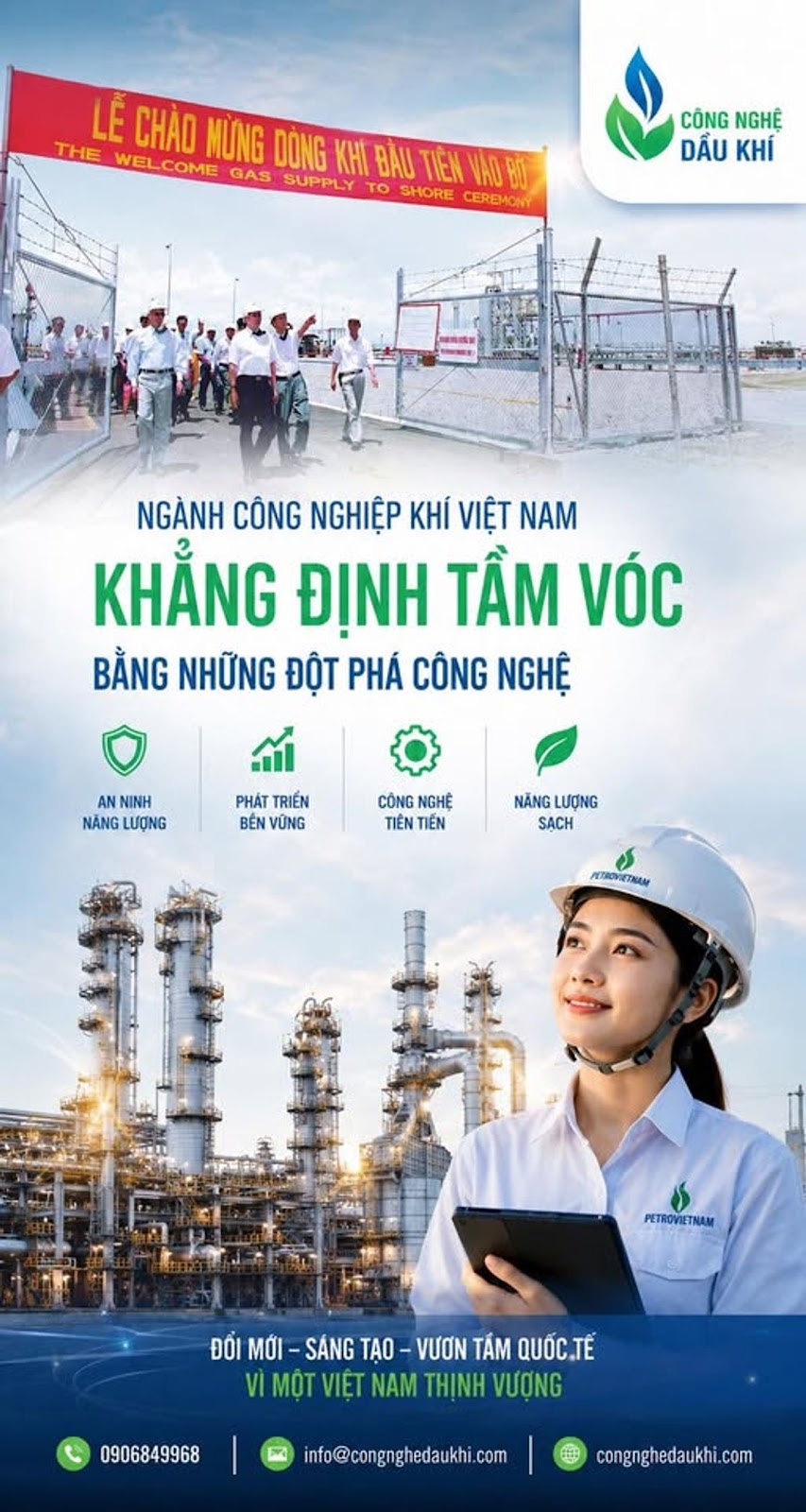 Có thể là hình ảnh về văn bản cho biết 'LỄ CHÀOMỪNG THE CHAO MỪNG DÒNG KHI BẦU WELCOME WEL COME GAS SUPPLY TO TIÊM TIÊNAO WAOD SHORE CEREMONY CÔNG CÔNGNGHỆ NGHỆ DẦU KHÍ NGÀNH CÔNG NGHIỆP KHÍ VIỆT NAM KHẲNG ĐỊNH TÂM VÓC BẰNG NHỮNG ĐỘT PHÁ CÔNG NGHỆ AN NINH NÃNG LƯỢNG PHÁT TRIỀN BÊN VŨNG CÔNG NGHỆ TIÊN TIÊNTIỄN NÃNG LƯỢNG SACH ATRISERSSA PETRDVIETNAN TNAM PETROV ĐỔI MỚI SÁNG TAO M0I-SÁNGTAO-VƯONTÁMQUÓC.TE VƯƠN TẮM QUỐC.TẾ VMOTVIETNAMTHINHƯONG MỘT VIỆT NAM THỊNH VƯỢNG 0906849968 info@congnghedaukhi.com 語 congnghedaukhi.com'