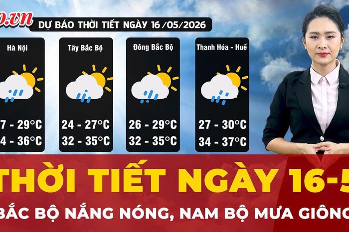 Dự báo thời tiết ngày 16-5: Bắc Bộ nóng gay gắt, Nam Bộ nắng mưa giông rải rác - Báo Pháp Luật TP.HCM