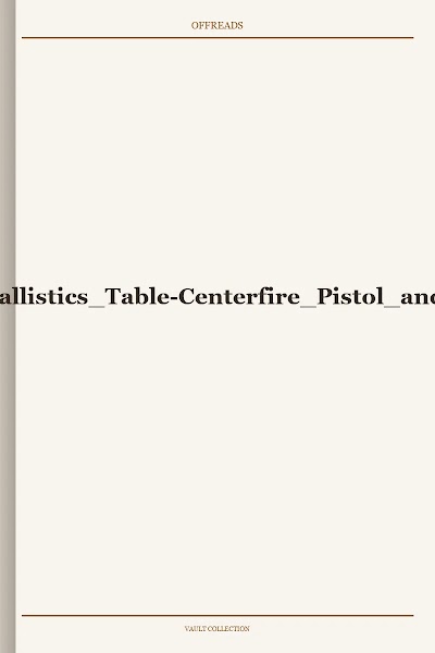 Ammunition Ballistics Table-Centerfire Pistol and Revolver