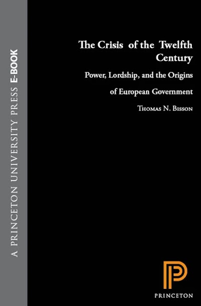 The Crisis of the Twelfth Century- Power, Lordship, and the Origins of European Government