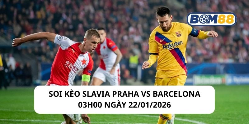 Soi kèo Slavia Praha vs Barcelona 03h00 ngày 22/01/2026