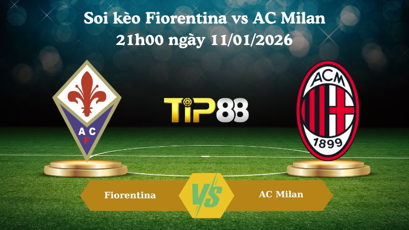 soi kèo Fiorentina vs AC Milan 21h00 ngày 11/01/2026