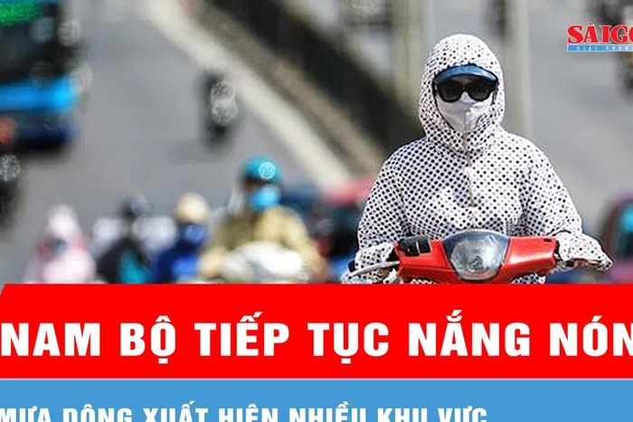 Ngày 26-4, mưa dông xuất hiện nhiều khu vực, Nam bộ tiếp tục nắng nóng - Báo Sài Gòn Giải Phóng