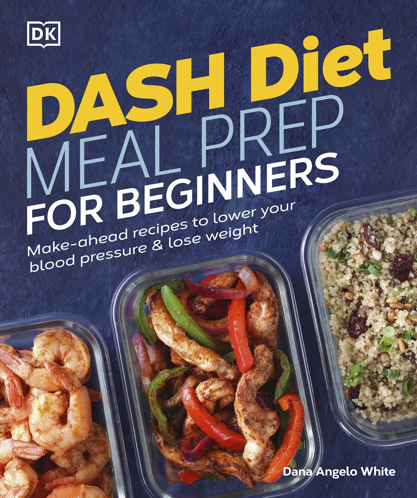 Dash Diet Meal Prep for Beginners: Make-Ahead Recipes to Lower Your Blood Pressure & Lose Weight *