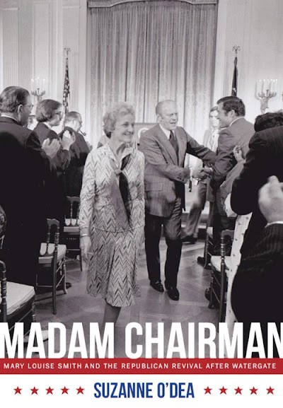 Madam Chairman- Mary Louise Smith and the Republican Revival after Watergate