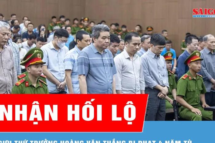 Cựu Thứ trưởng Hoàng Văn Thắng bị phạt 4 năm tù về tội 'Nhận hối lộ' - Báo Sài Gòn Giải Phóng