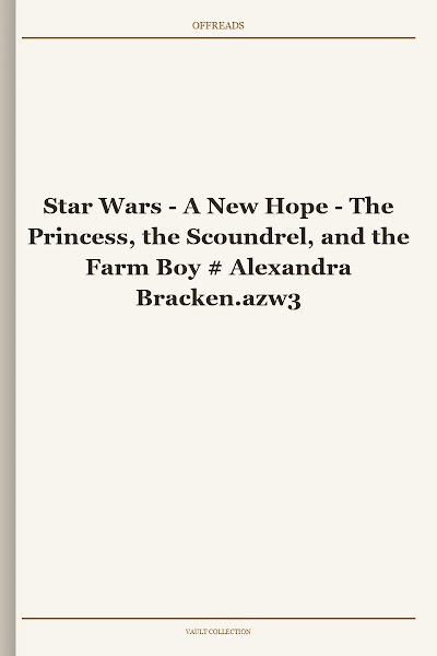 Star Wars - A New Hope - The Princess, the Scoundrel, and the Farm Boy # Alexandra Bracken