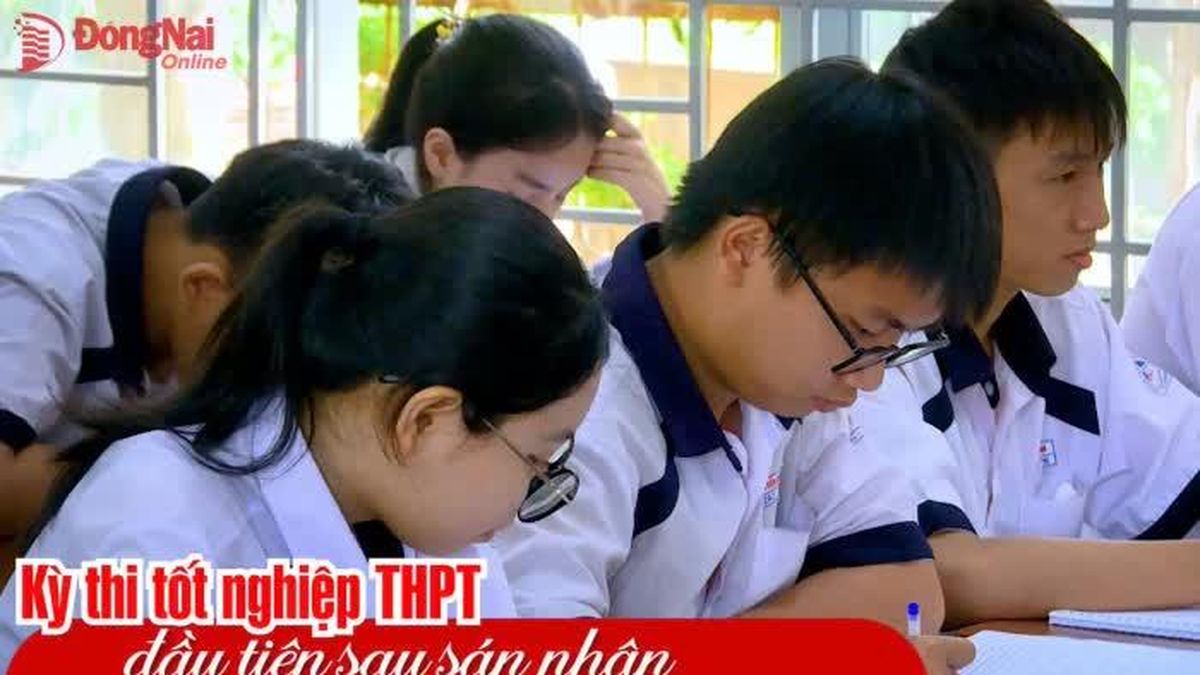 [Video] Kỳ thi tốt nghiệp THPT đầu tiên sau sáp nhập: Quyền lợi học sinh được bảo đảm - Báo Đồng Nai