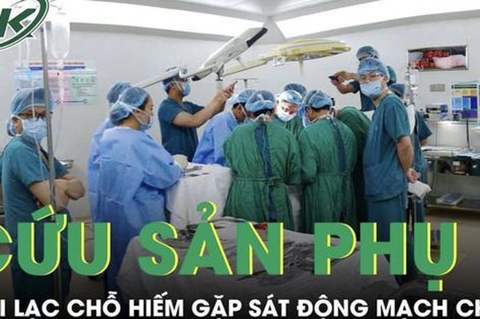 Cứu sản phụ mang thai lạc chỗ hiếm gặp sát động mạch chủ - Báo Sức Khỏe &amp; Đời Sống