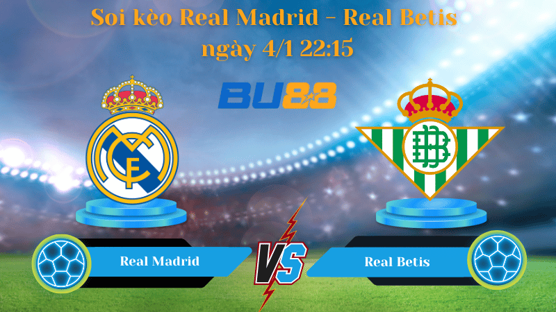 Nhận định trận đấu Real Madrid - Real Betis