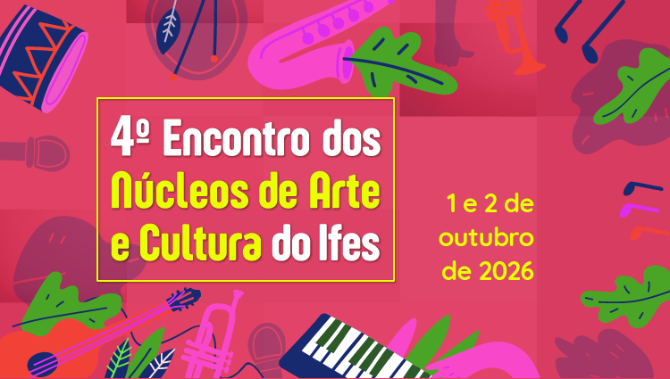 Ifes promove o 4º Encontro dos Núcleos de Arte e Cultura
