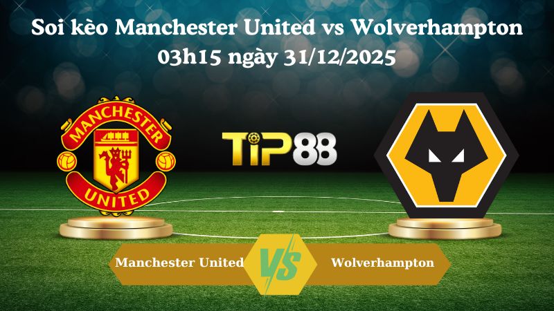 soi kèo Manchester United vs Wolverhampton 03h15 ngày 31/12/2025