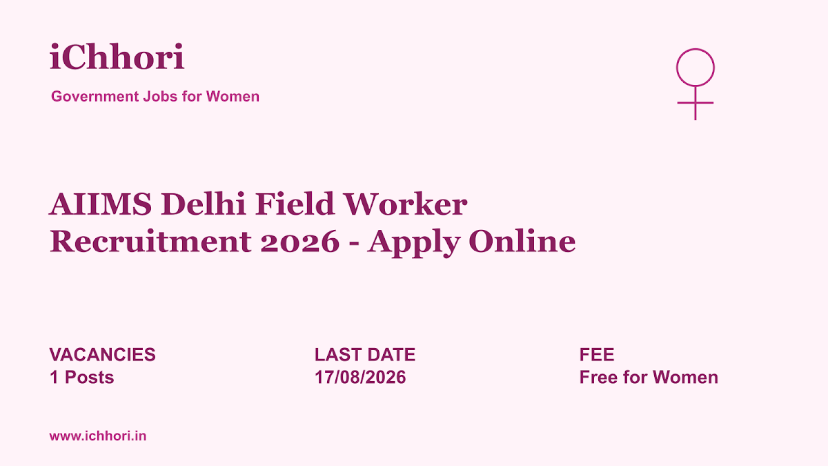 AIIMS Delhi Field Worker Recruitment 2026 - Apply Online - iChhori