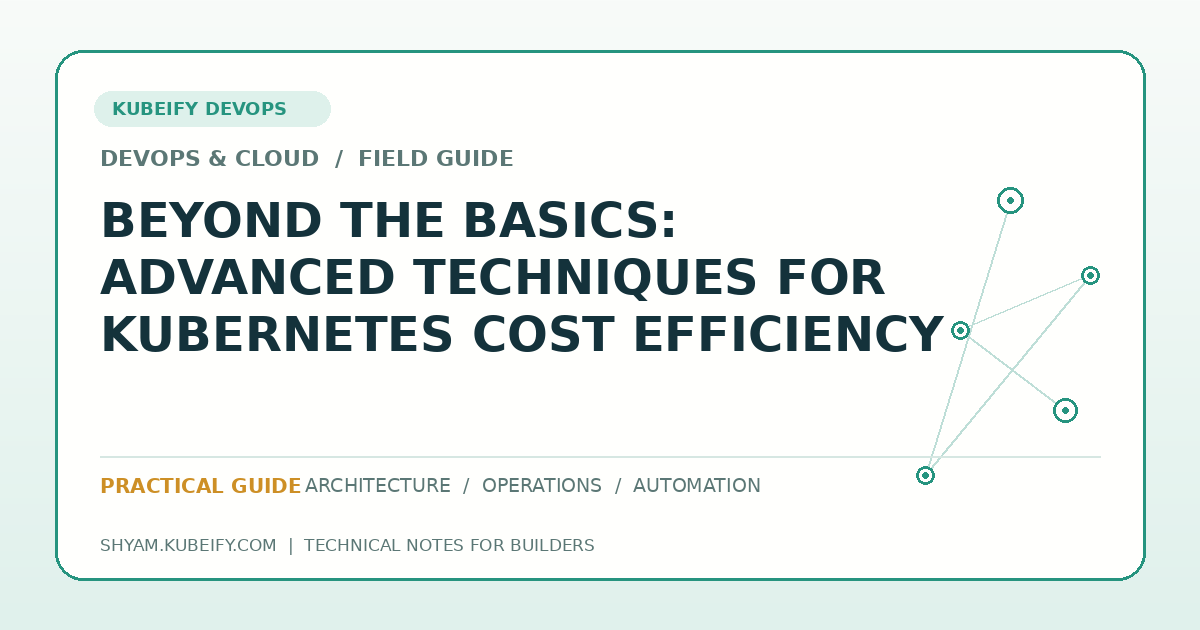 Beyond the Basics: Advanced Techniques for Kubernetes Cost Efficiency - Kubeify DevOps blog hero