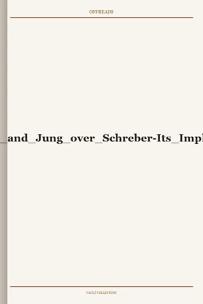 Lothane, Z. The Schism between Freud and Jung over Schreber-Its Implications for Method and Doctrine ,