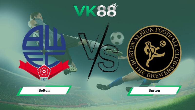 Nhận định soi kèo Bolton vs Burton 02h45 ngày 28/01/2026