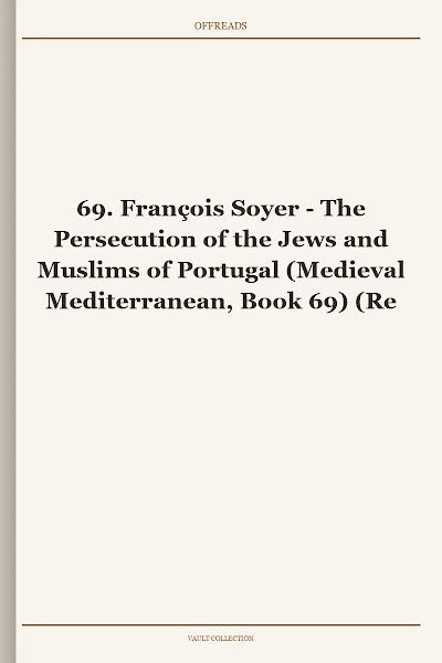 The Persecution of the Jews and Muslims of Portugal (Medieval Mediterranean, Book 69)