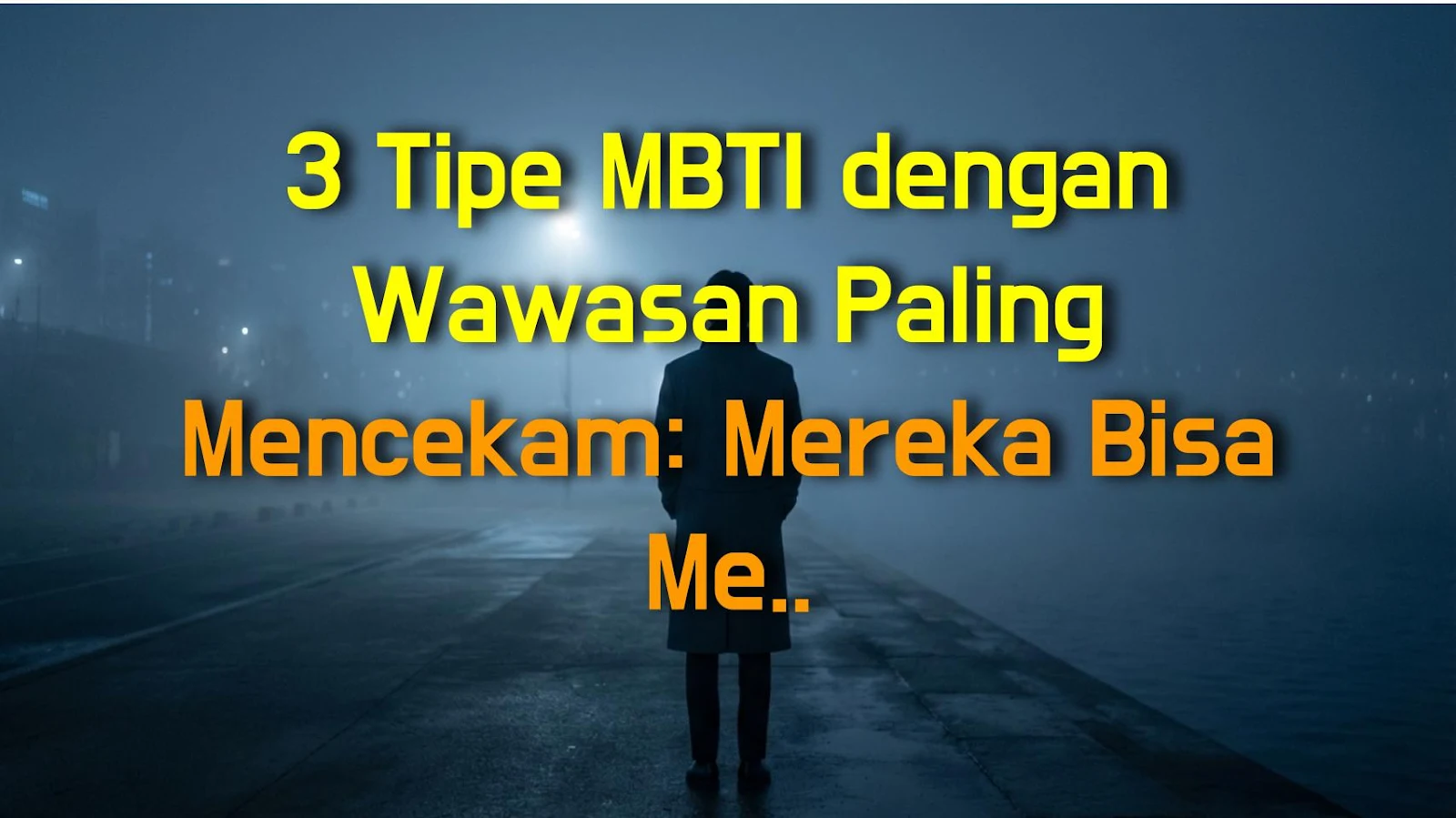 3 Tipe MBTI dengan Wawasan Paling Mencekam: Mereka Bisa Membaca Pikiranmu!
