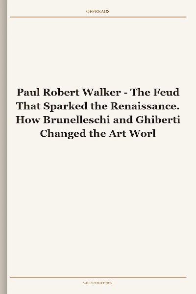 The Feud That Sparked the Renaissance. How Brunelleschi and Ghiberti Changed the Art World