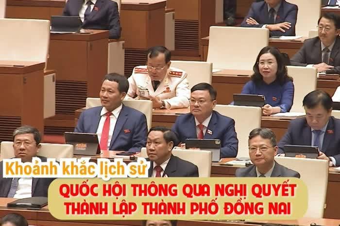 [Video] Khoảnh khắc lịch sử: Quốc hội thông qua Nghị quyết thành lập thành phố Đồng Nai - Báo Đồng Nai