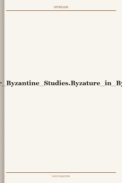 Byzature in Byzantium From Its Origins to the 10th Century