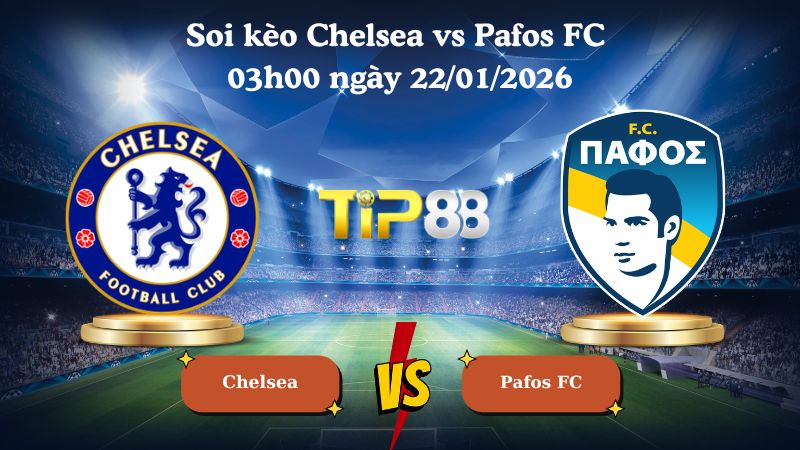 soi kèo Chelsea vs Pafos FC 03h00 ngày 22/01/2026
