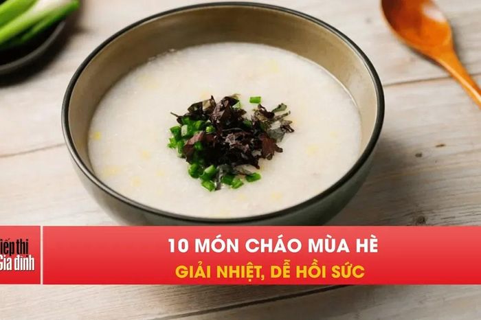 10 món cháo giúp giải nhiệt, hỗ trợ phòng bệnh mùa hè - Tạp chí Tiếp thị &amp; Gia đình