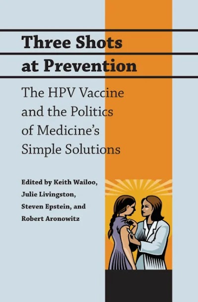 Three Shots at Prevention- The HPV Vaccine and the Politics of Medicine's Simple Solutions
