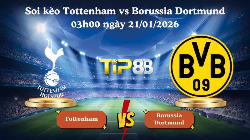 soi kèo Tottenham vs Borussia Dortmund 03h00 ngày 21/01/2026