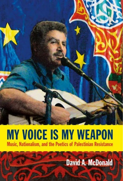 My Voice Is My Weapon- Music, Nationalism and the Poetics of Palestinian Resistance