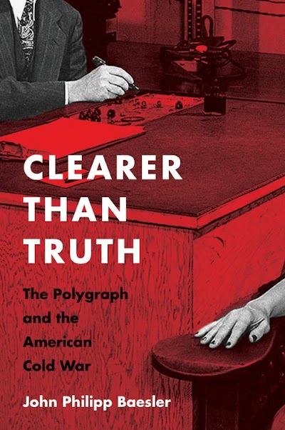 Clearer Than Truth the Polygraph and the American Cold War 93803