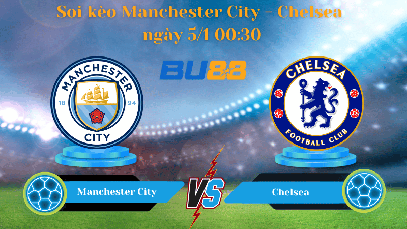 Nhận định bóng đá trận đấu Manchester City - Chelsea