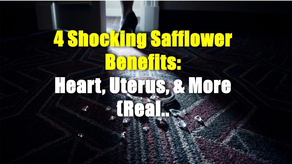 4 Shocking Safflower Benefits: Heart, Uterus, & More (Real Experiences)