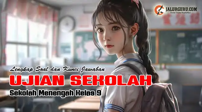 Download Soal dan Kunci Jawaban Ujian Sekolah Kelas IX Kurikulum Merdeka