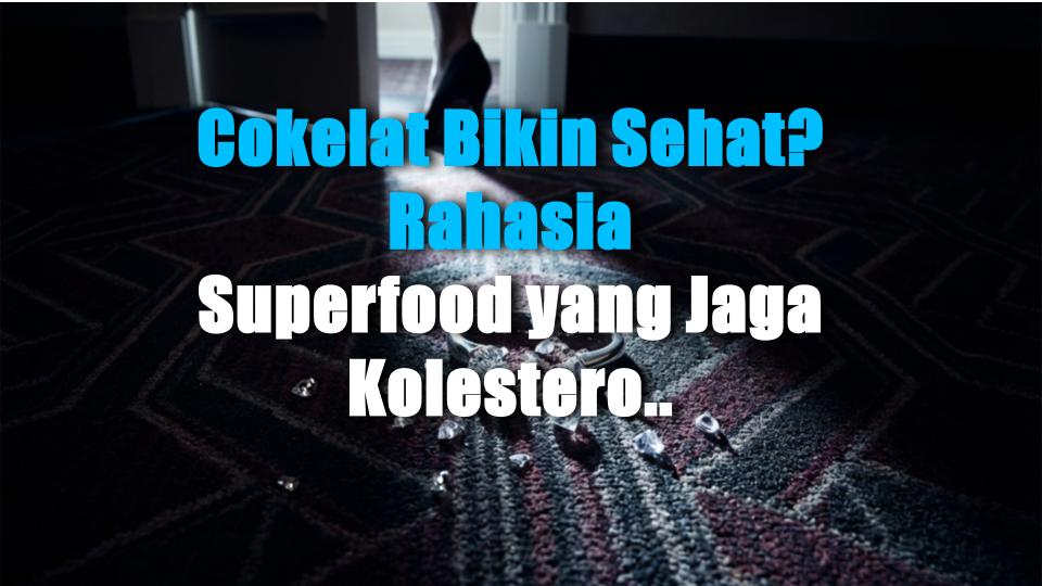 Cokelat Bikin Sehat? Rahasia Superfood yang Jaga Kolesterol & Tingkatkan Imun Tiap Hari!