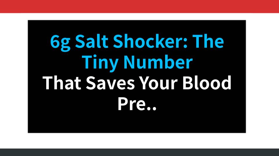 6g Salt Shocker: The Tiny Number That Saves Your Blood Pressure