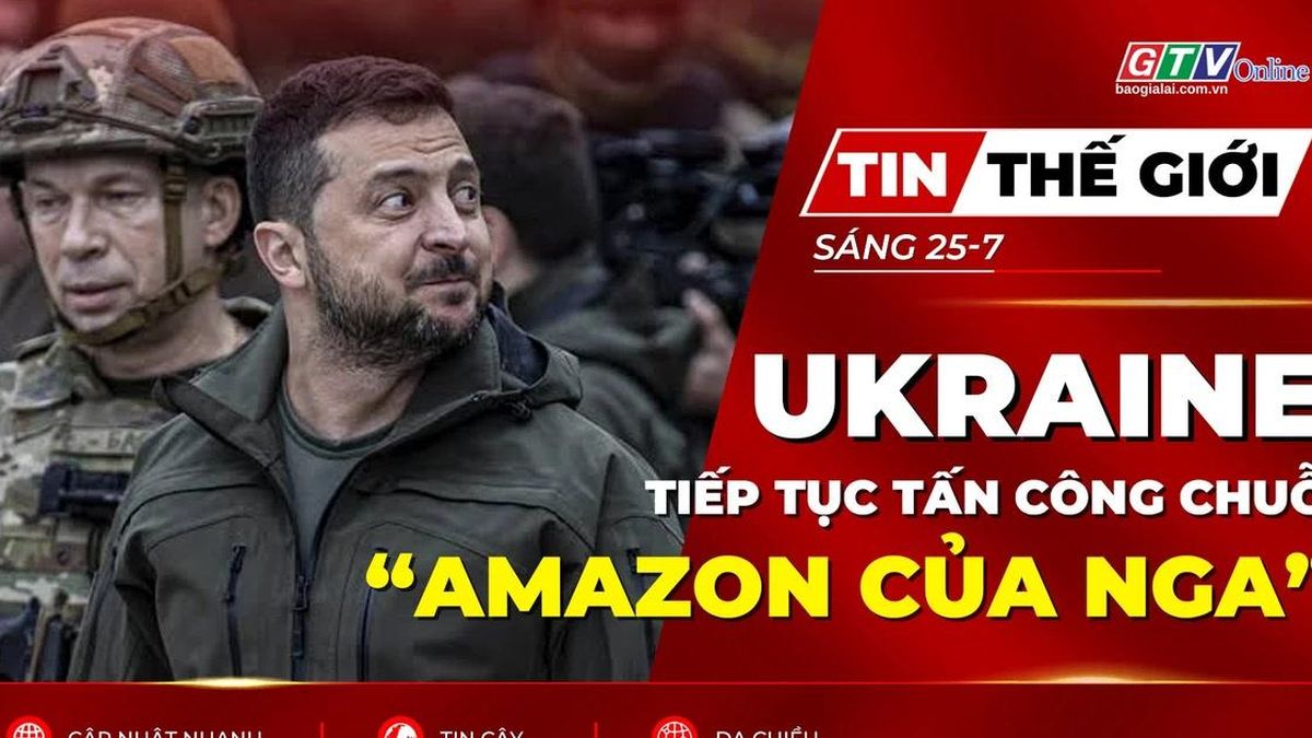 Tin thế giới ngày 25-7: Ukraine tiếp tục tấn công chuỗi 'Amazon Nga', ông Zelensky sắp thăm Mỹ - Báo Gia Lai
