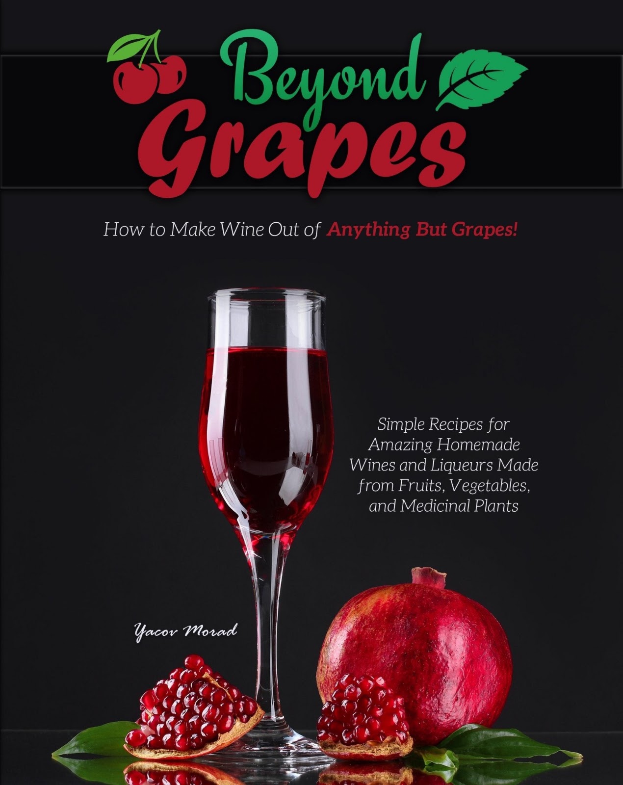 Beyond Grapes: How to Make Wine Out of Anything But Grapes