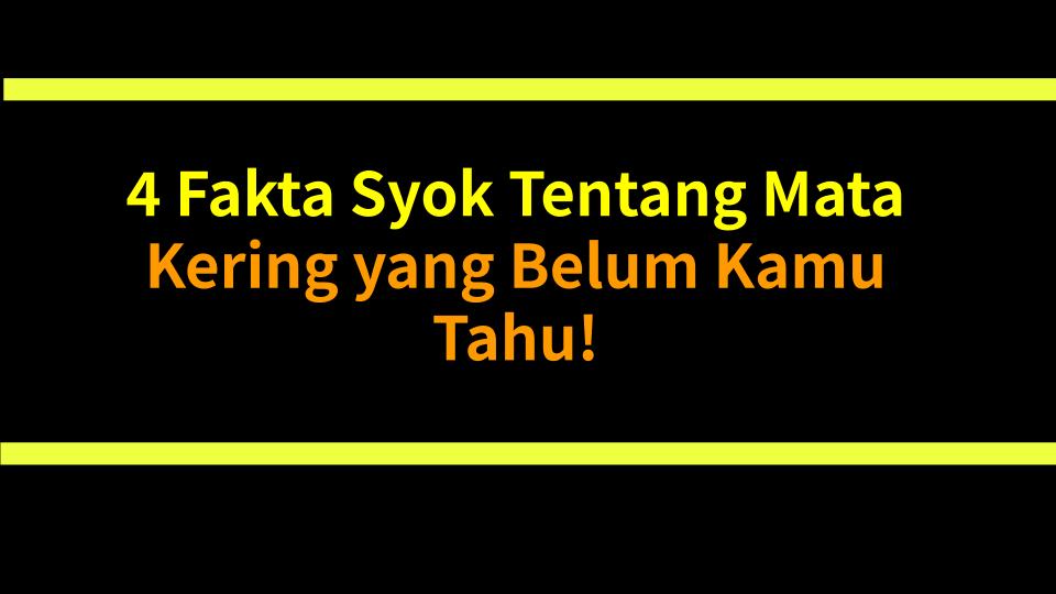 4 Fakta Syok Tentang Mata Kering yang Belum Kamu Tahu!
