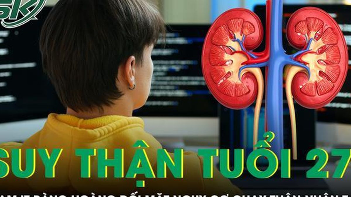 Thường xuyên thức trắng, nam IT 27 tuổi phát hiện suy thận giai đoạn muộn - Báo Sức Khỏe &amp; Đời Sống