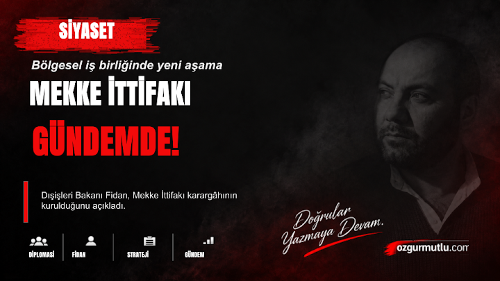 Dışişleri Bakanı Hakan Fidan'dan Mekke İttifakı Açıklaması