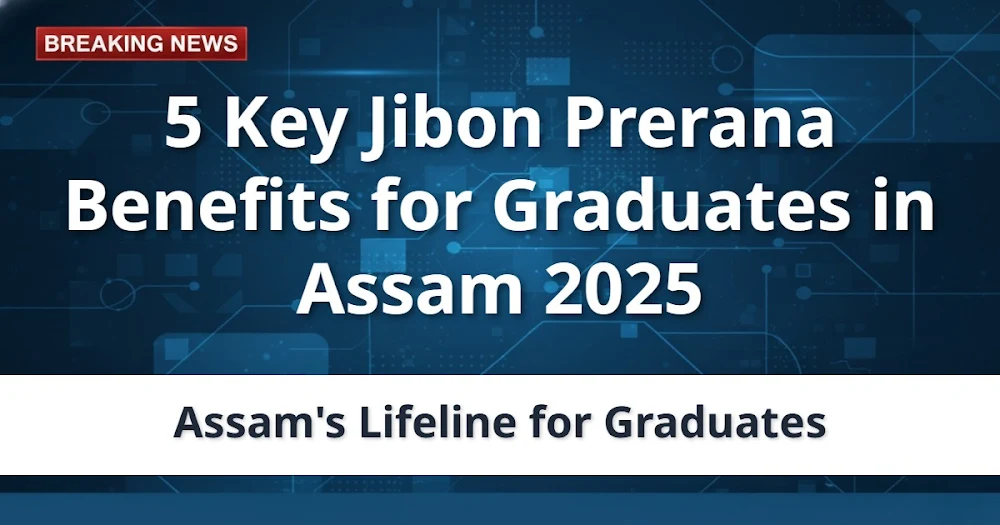 5 Key Jibon Prerana Benefits for Graduates in Assam 2025