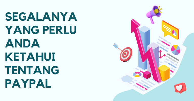 Segalanya yang Perlu Anda Ketahui tentang PayPal: Penjelasan Lengkap