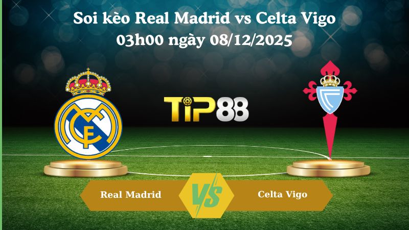 soi kèo Real Madrid vs Celta Vigo 03h00 ngày 08/12/2025