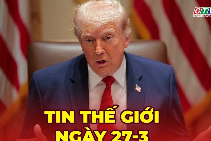 Tin thế giới ngày 27-3: Ông Trump tuyên bố tạm dừng tấn công Iran, khẳng định đàm phán 'tiến triển tốt' - Báo Gia Lai