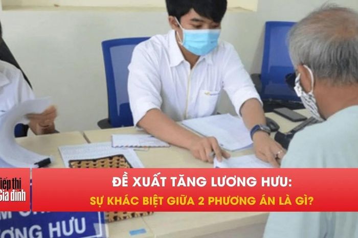 Đề xuất tăng lương hưu: Nhóm nào được 'ưu tiên' hưởng thêm? - Tạp chí Tiếp thị &amp; Gia đình
