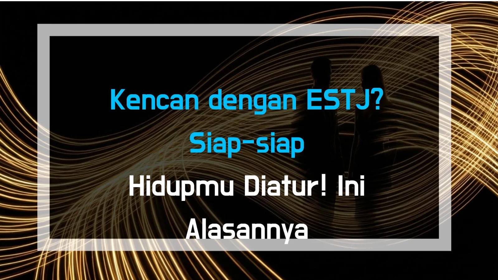 Kencan dengan ESTJ? Siap-siap Hidupmu Diatur! Ini Alasannya